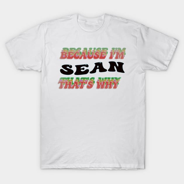 BECAUSE I AM SEAN - THAT'S WHY T-Shirt by elSALMA